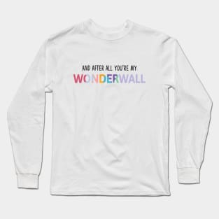 And After All You're My Wonderwall T-Shirt Long Sleeve T-Shirt